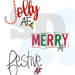 Jolly AF, Merry AF, Festive AF designs