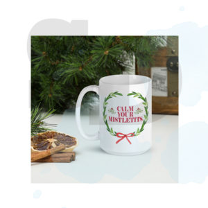 Calm Your Mistletits 15oz Ceramic Mug Design